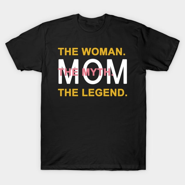 Mom The Woman The Myth The Legend T-Shirt by Yaman